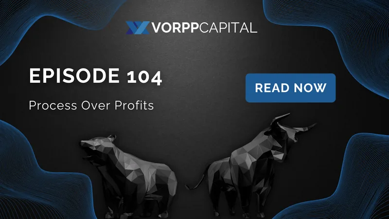 Episode 104: Process Over Profits