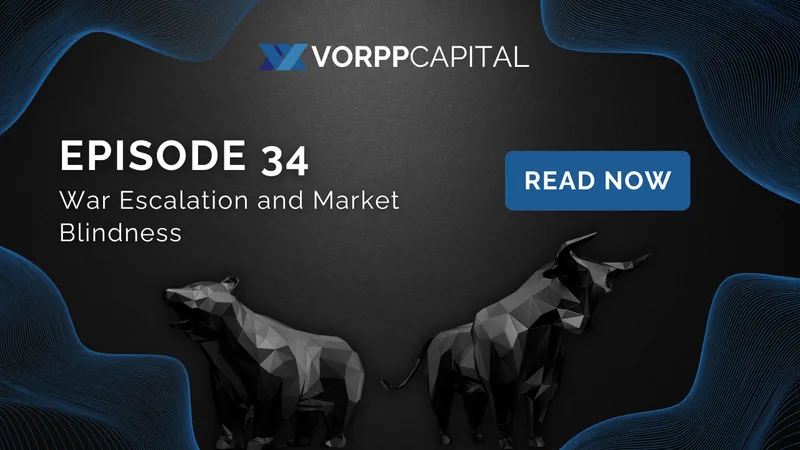 Episode 34: War Escalation and Market Blindness